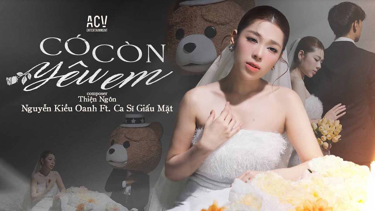 C&oacute; C&ograve;n Y&ecirc;u Em - Nguyễn Kiều Oanh ft Ca Sĩ Giấu Mặt | New Version