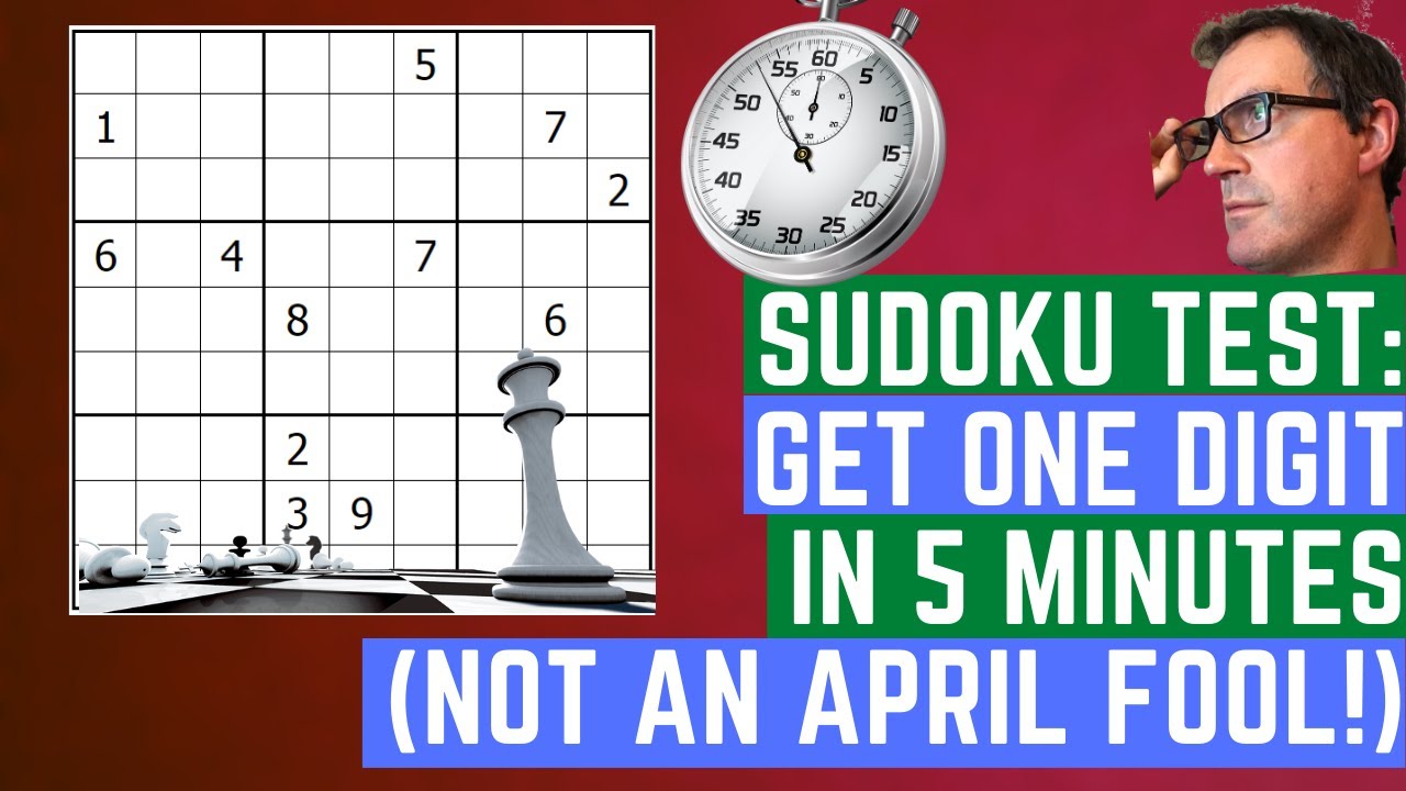 Sudoku Test:  Get 1 digit in 5 minutes:  Not An April Fool!