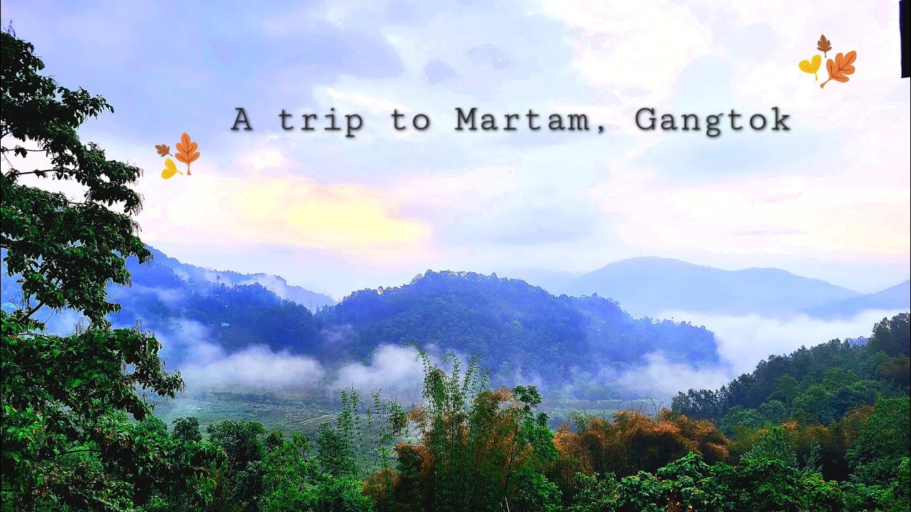 A Trip to Martam, Gangtok | Karma Martam Retreat