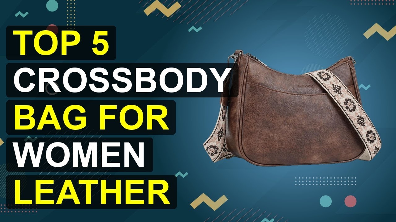 Top 5 Crossbody Bag For Women Leather 2026 | 2026 Leather Crossbody Bag For Women Trendy