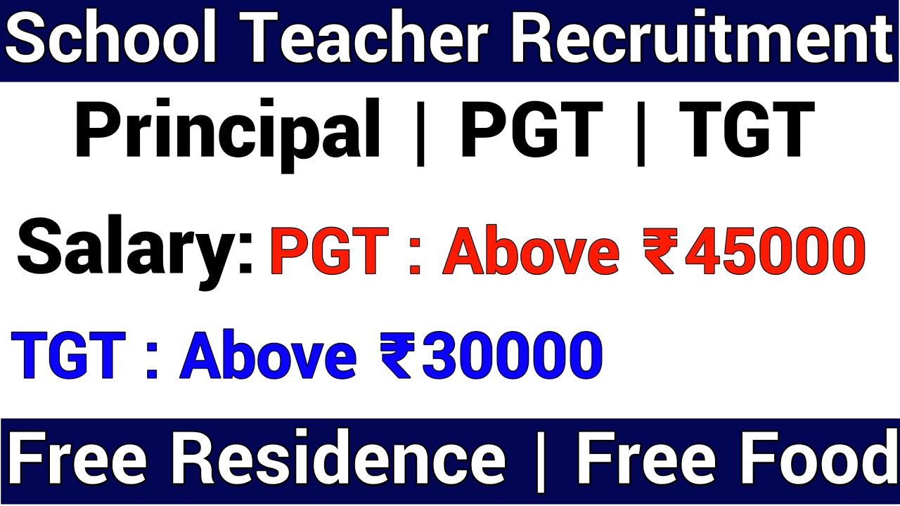 SCHOOL TEACHER VACANCY 2022 I ALL SUBJECTS I PRINCIPAL - 60 K, PGT - 45 K, TGT - 30 K, FREE BOARDING