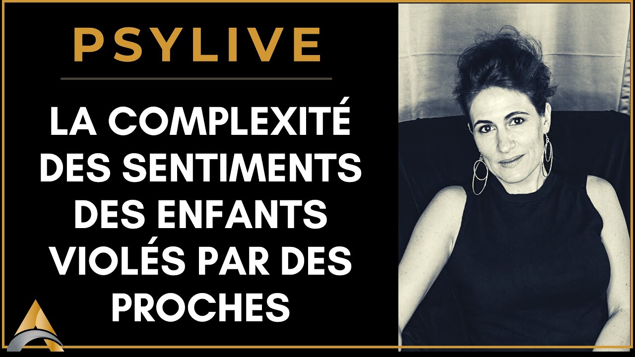 Psylive : La complexité des sentiments des enfants violés par leurs proches