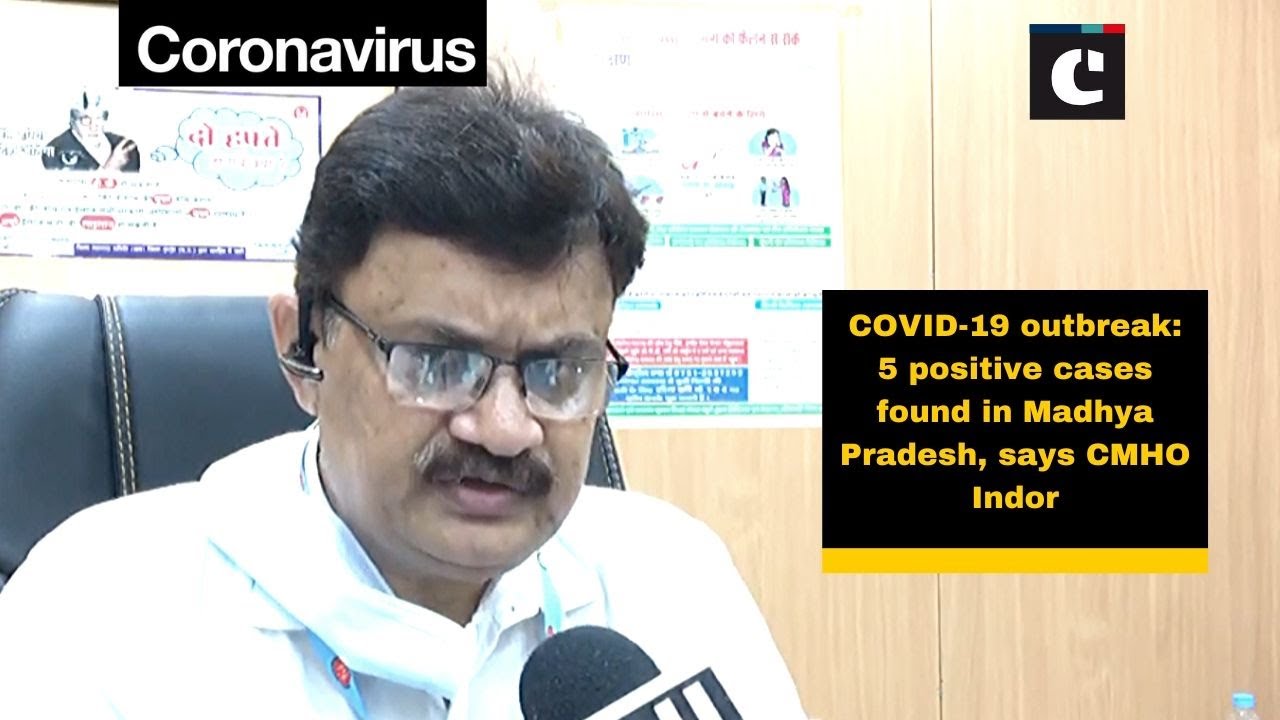 COVID-19 outbreak: 5 positive cases found in Madhya Pradesh, says CMHO Indor
