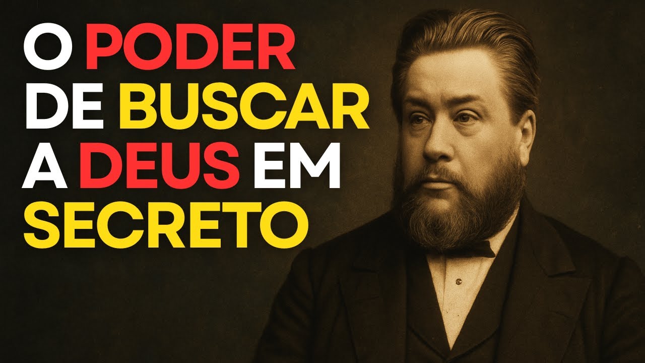 O Poder de Buscar a Deus em Secreto | Charles Spurgeon
