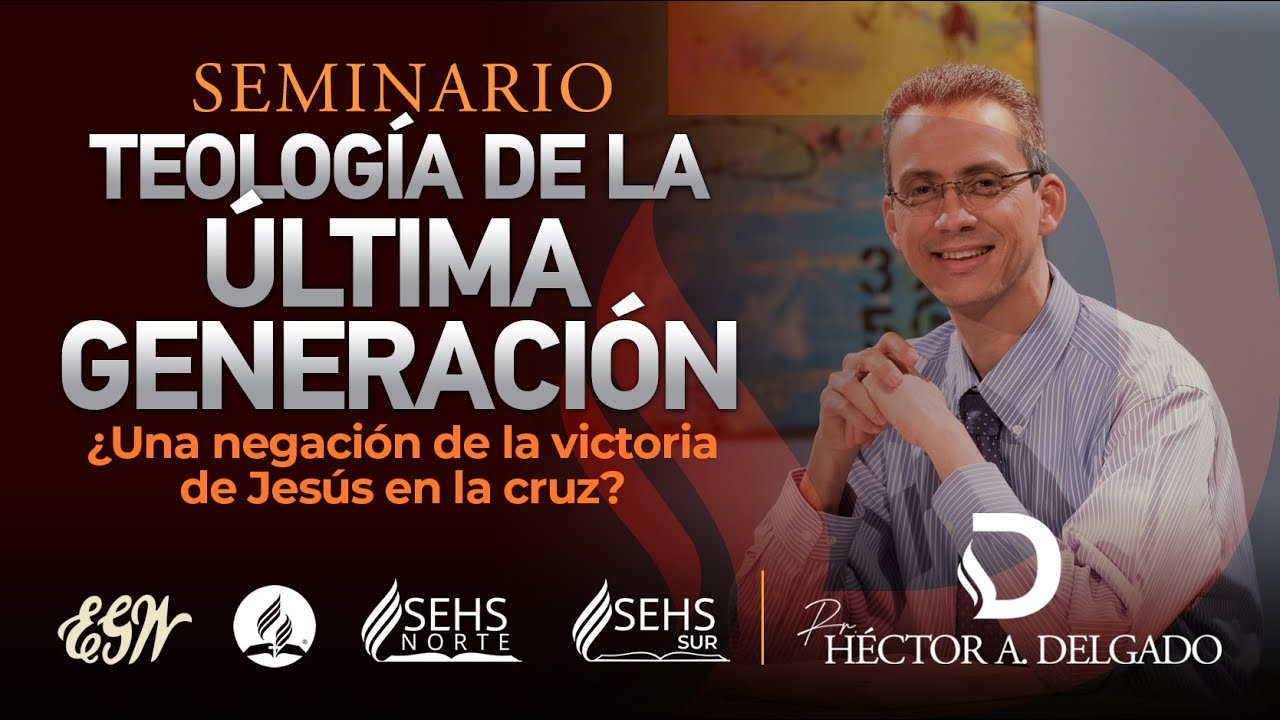 Seminario: La teología de la última generación | Pastor Héctor Delgado