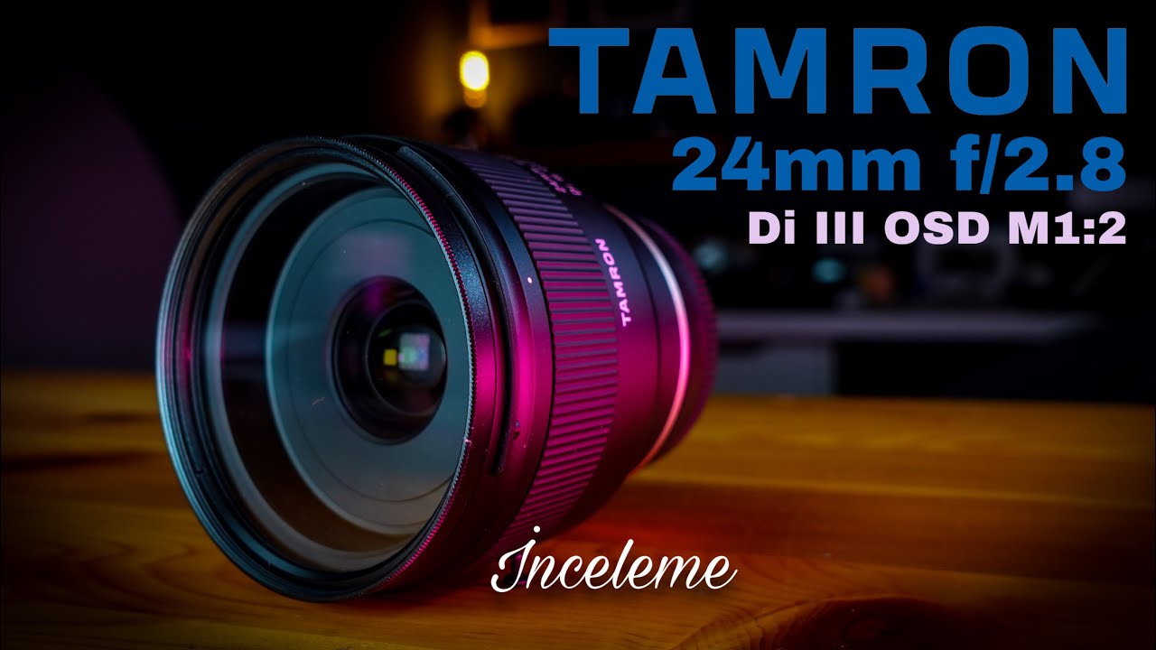 Tamron 24mm f2 8 OSD Di III inceleme