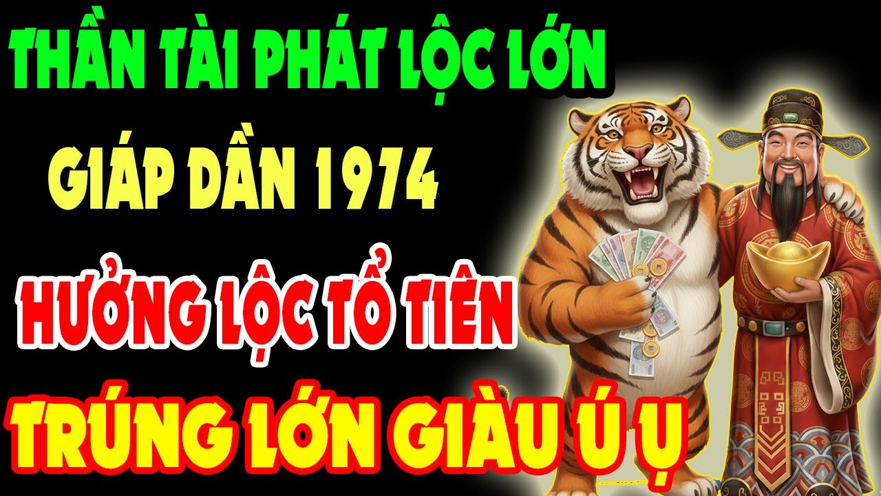 Thần Tài Phát Lộc Lớn, Giáp Dần 1974 Có 9 Dấu Hiệu Này Sắp Thoát Nghèo, Hưởng Lộc Tổ Tiên