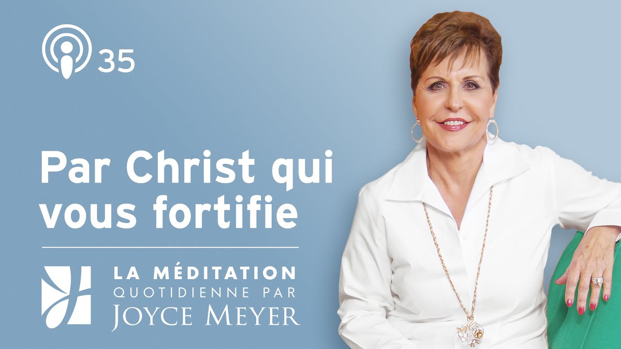 Par Christ qui vous fortifie – Méditation Quotidienne par Joyce Meyer