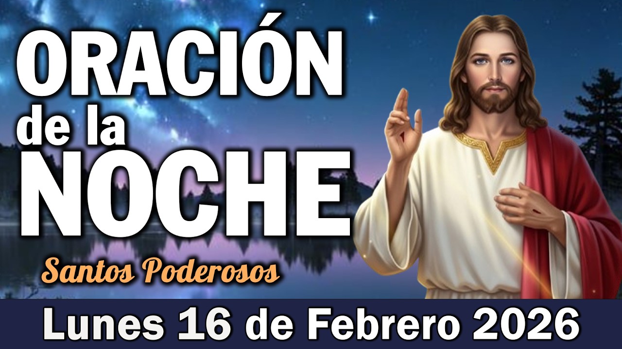 Oración de la Noche de Hoy Lunes 16 de Febrero l Descansa en Dios, y en Paz para Dormir Tranquilo
