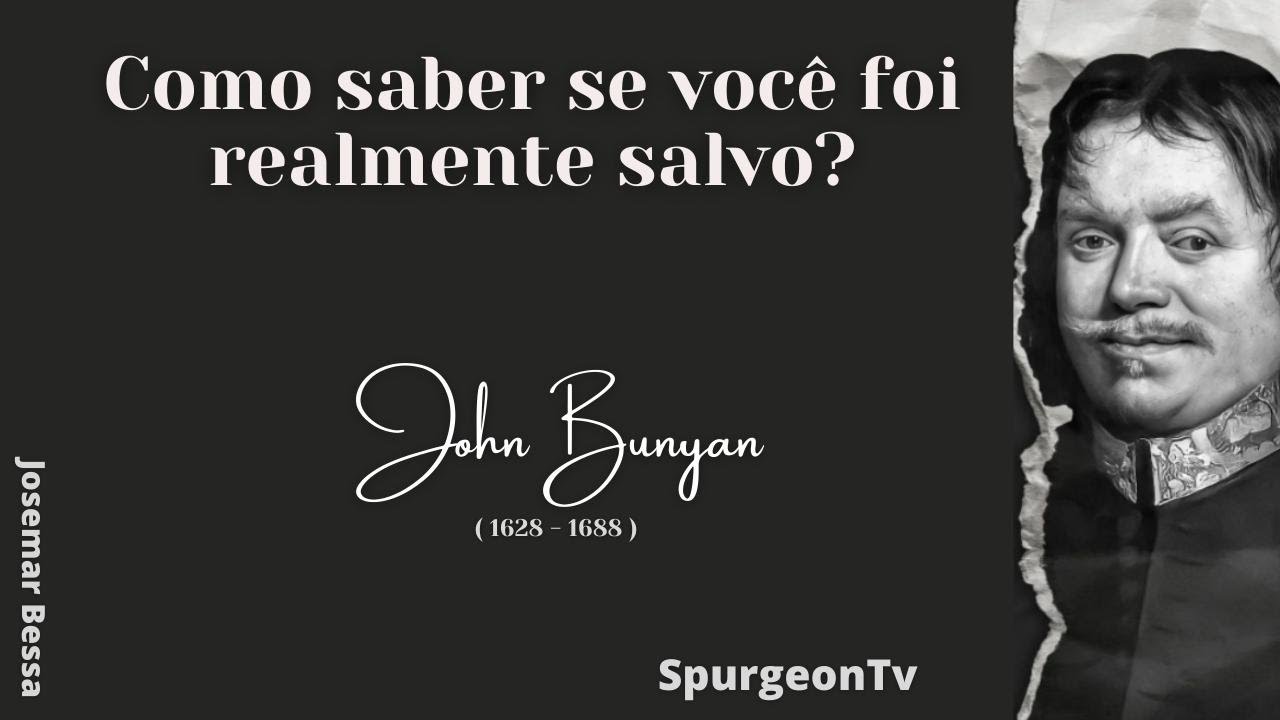 Como saber se você realmente foi salvo? | John Bunyan ( 1628 - 1688  )