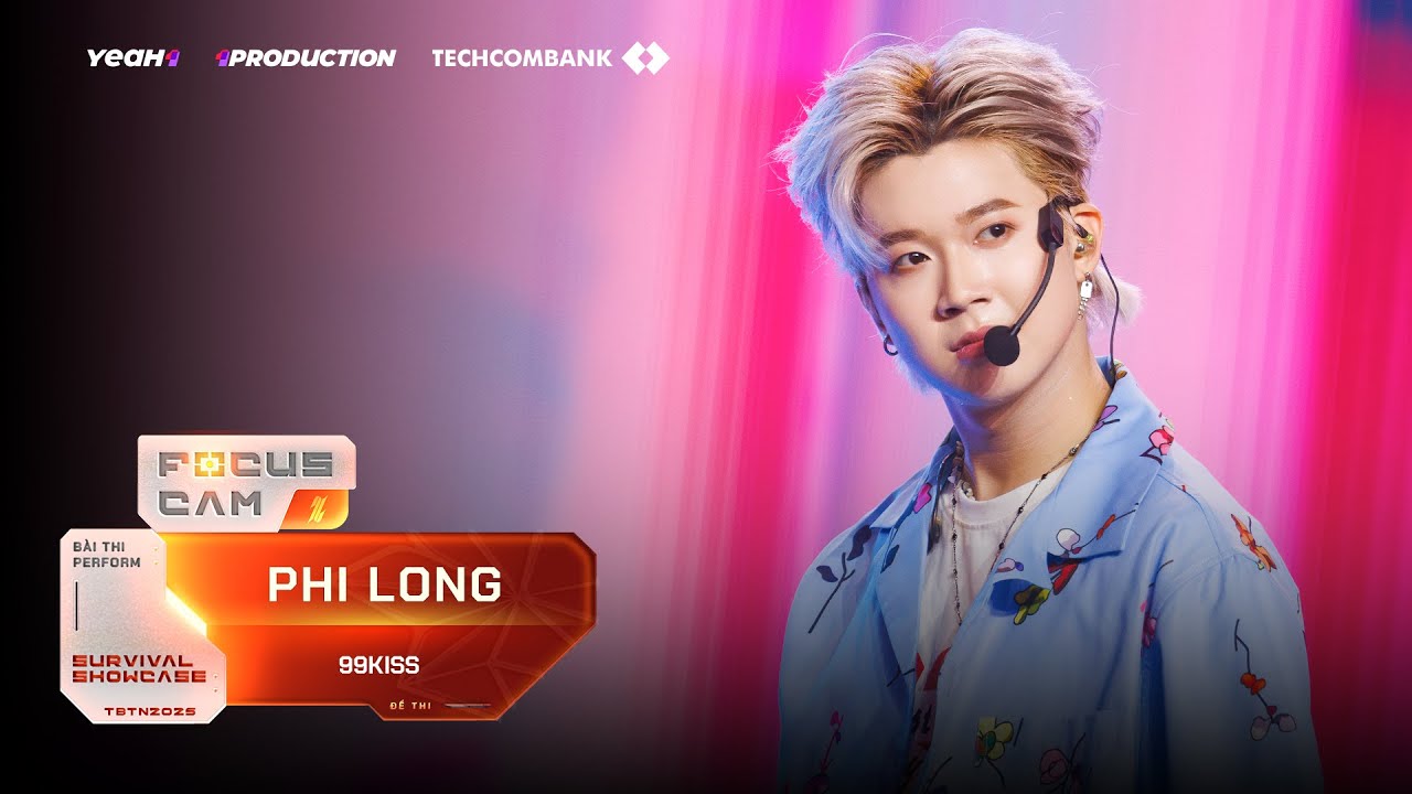 [ Focus Cam ] 99KISS - PHI LONG | Tân Binh Toàn Năng
