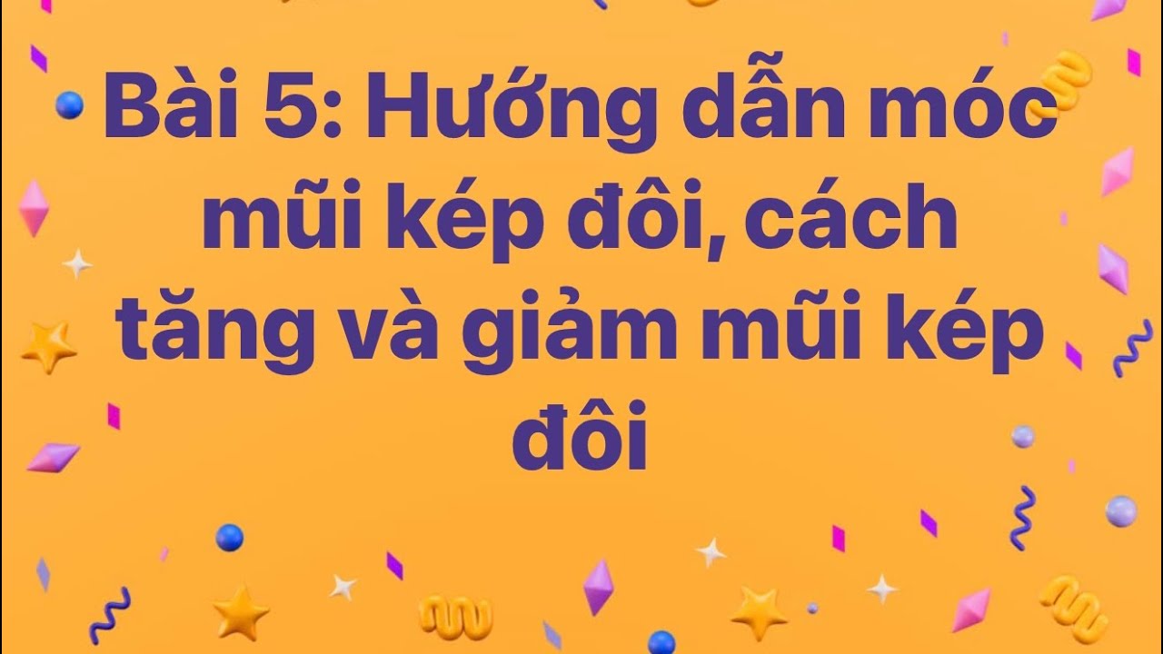 Bài 5: Hướng dẫn móc mũi kép đôi, cách tăng và giảm trong mũi kép đôi 