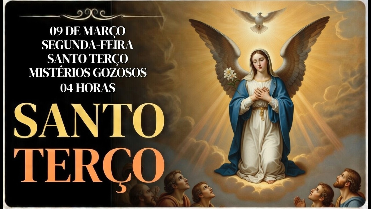 TERÇO DE HOJE - 09/03/2026 – SEGUNDA-FEIRA: MISTÉRIOS GOZOSOS – 04H