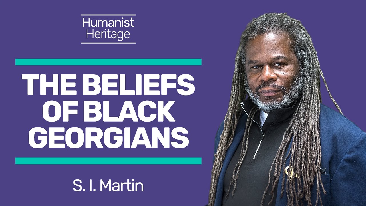 The Beliefs of Black Georgians, with S I Martin | Humanist Heritage