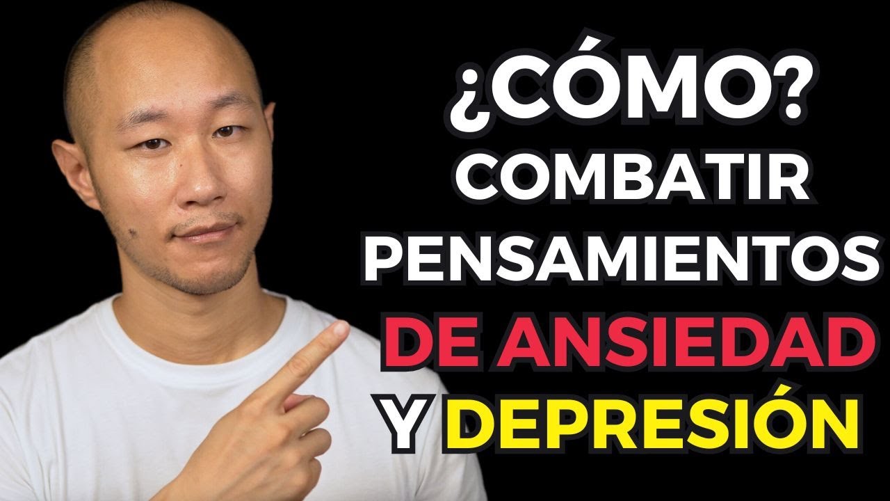 &iquest;C&oacute;mo Combatir los PENSAMIENTOS de Ansiedad y Depresi&oacute;n? (siguiendo 4 pasos)