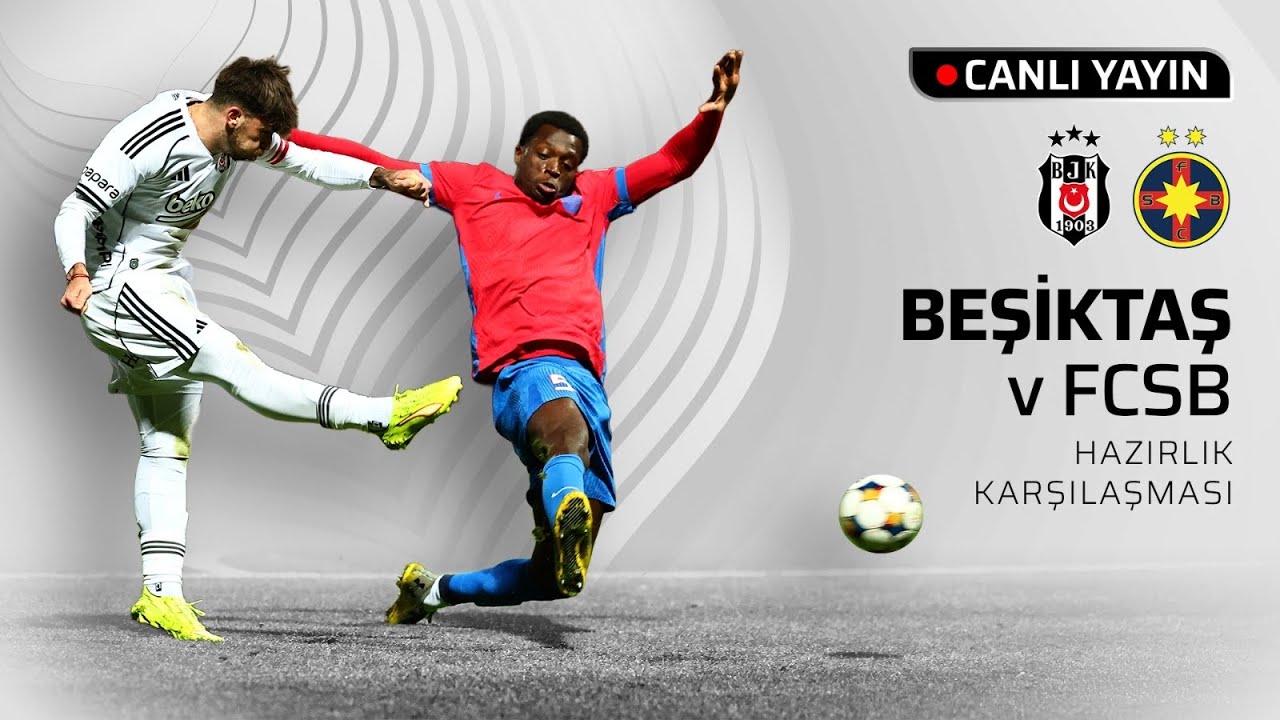 Beşiktaş - Fotbal Club FCSB | Hazırlık Ma&ccedil;ı