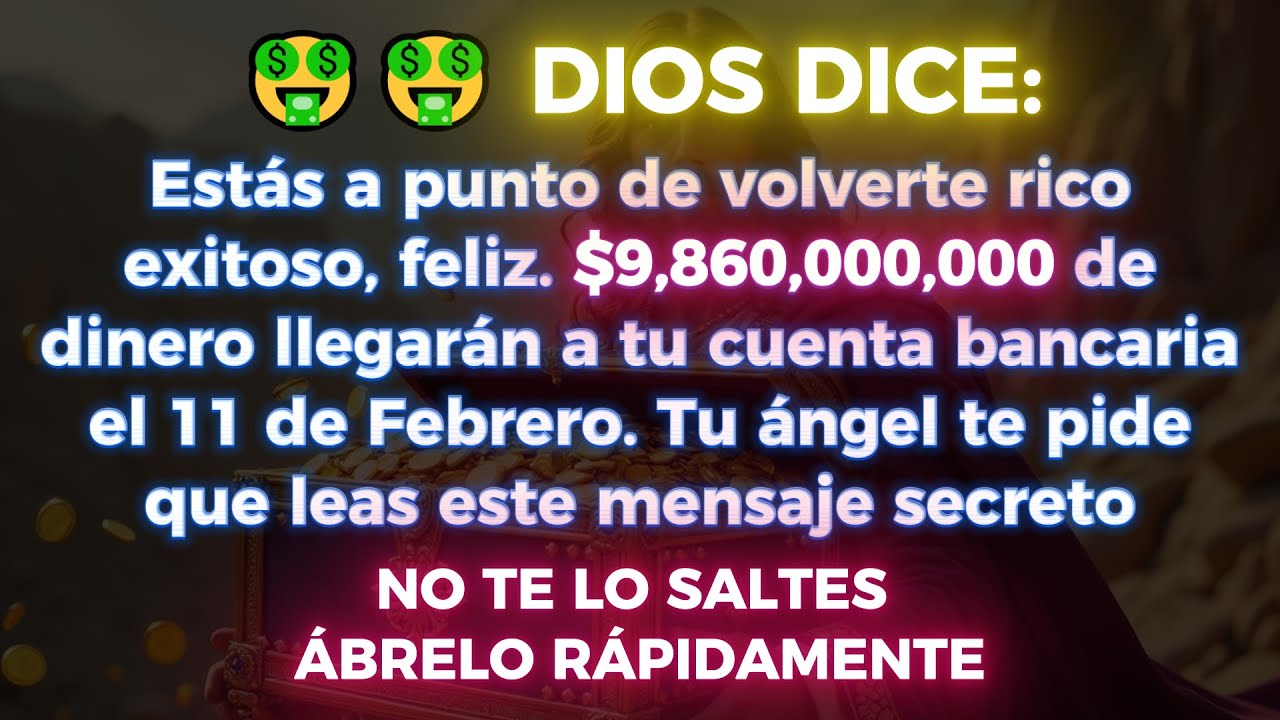 🤑🤑 DIOS DICE: ESTÁS A PUNTO DE VOLVERTE RICO, EXITOSO Y FELIZ... $9,860,000,000 VIENEN