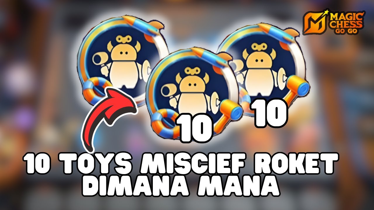 10 TOYS SCIEF SAKIT PARAH ROKET DIMANA MANA MAGIC CHESS GOGO