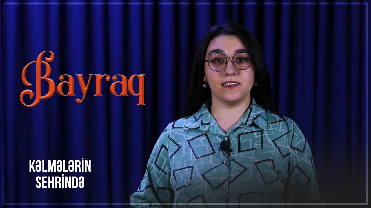 Bayraq nədir? – KƏLMƏLƏRİN SEHRİNDƏ