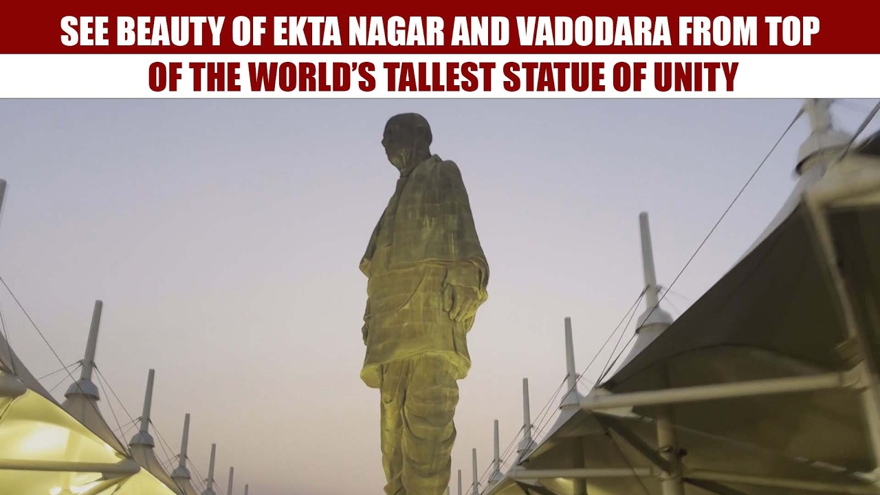 See Beauty of Ekta Nagar and Vadodara from top of the World’s Tallest Statue Of Unity
