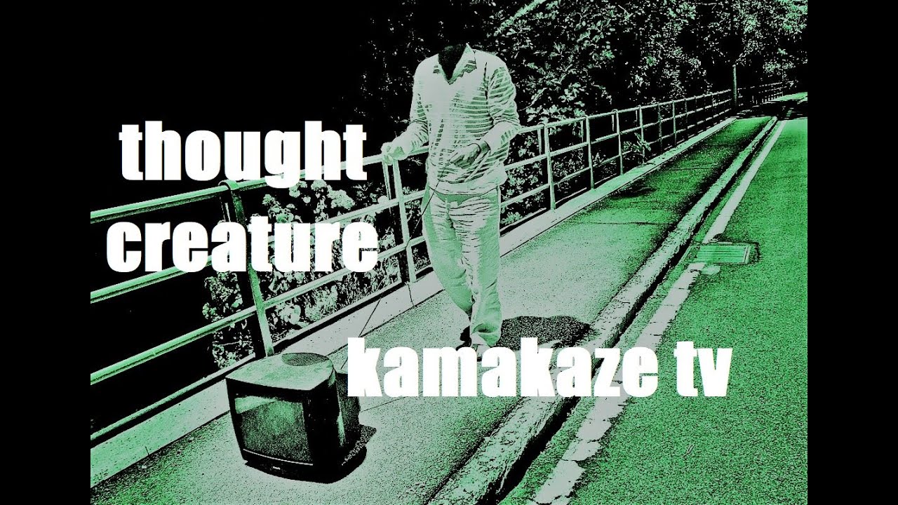 Thought Creature - Kamakaze TV