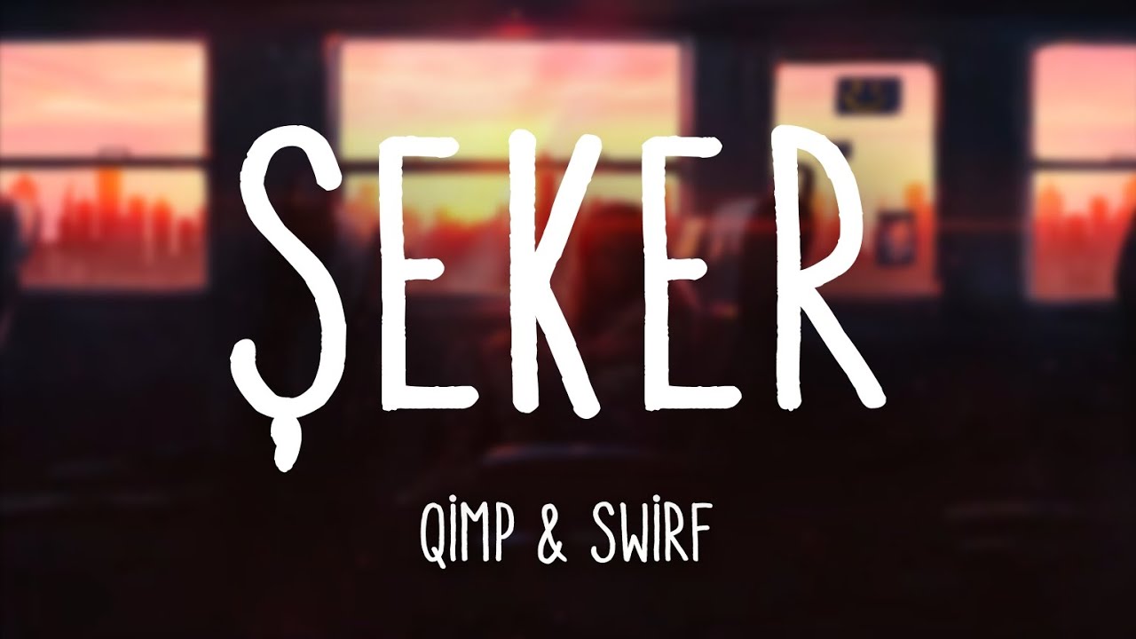 Şeker - (Lyrics) Qimp & Swirf