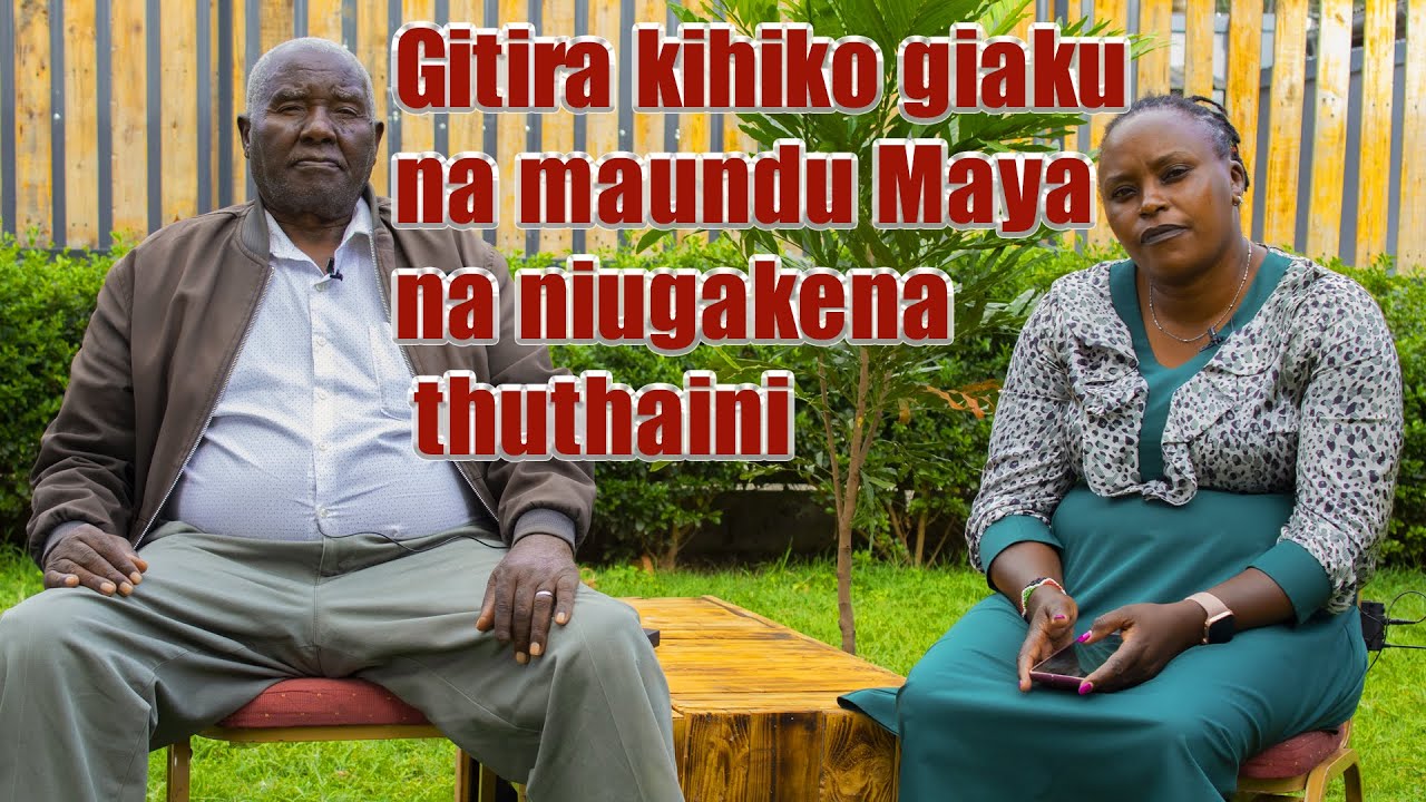 Gitira kihiko giaku na maundu Maya na niugakena thuthaini
