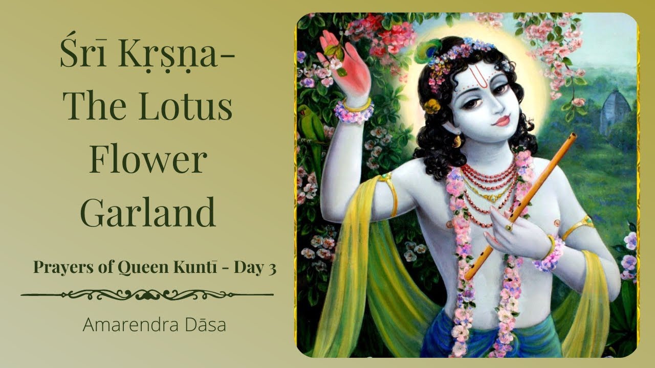 Śrī Kṛṣṇa- The Lotus Flower Garland | Prayers of Queen Kuntī - Day 3 | ISKCON Damodardesh