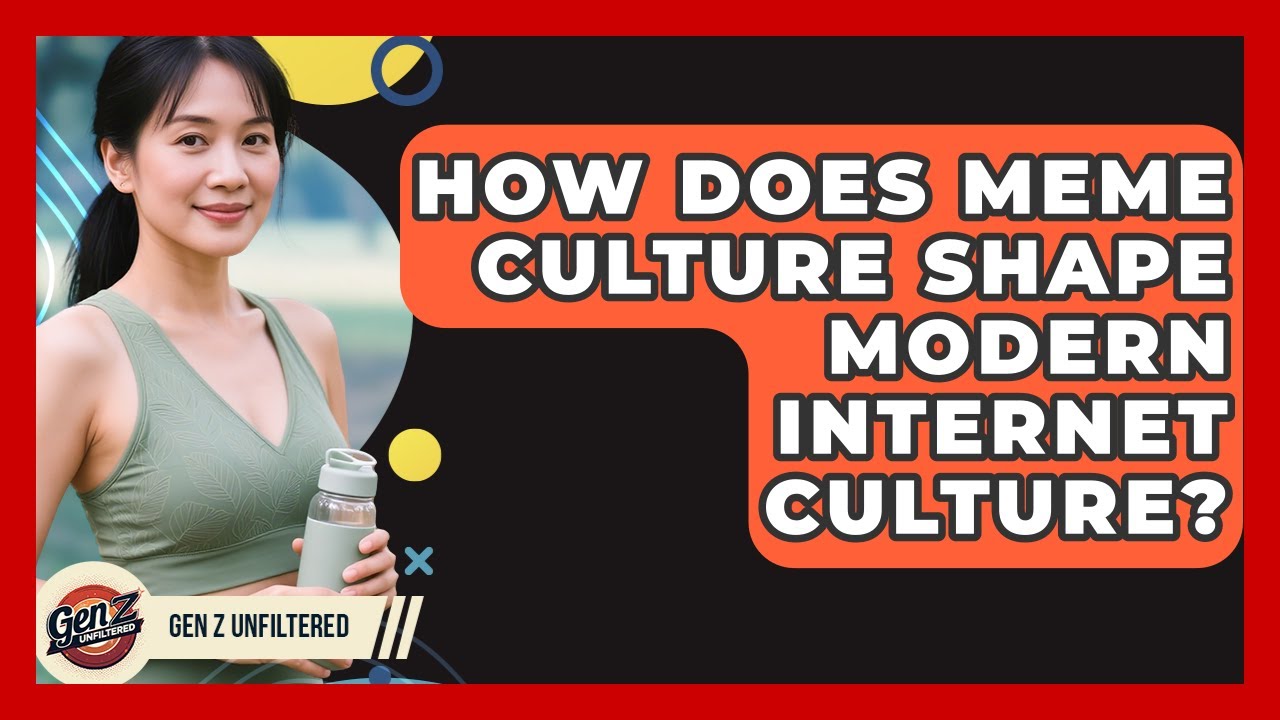 How Does Meme Culture Shape Modern Internet Culture? - Gen Z Unfiltered