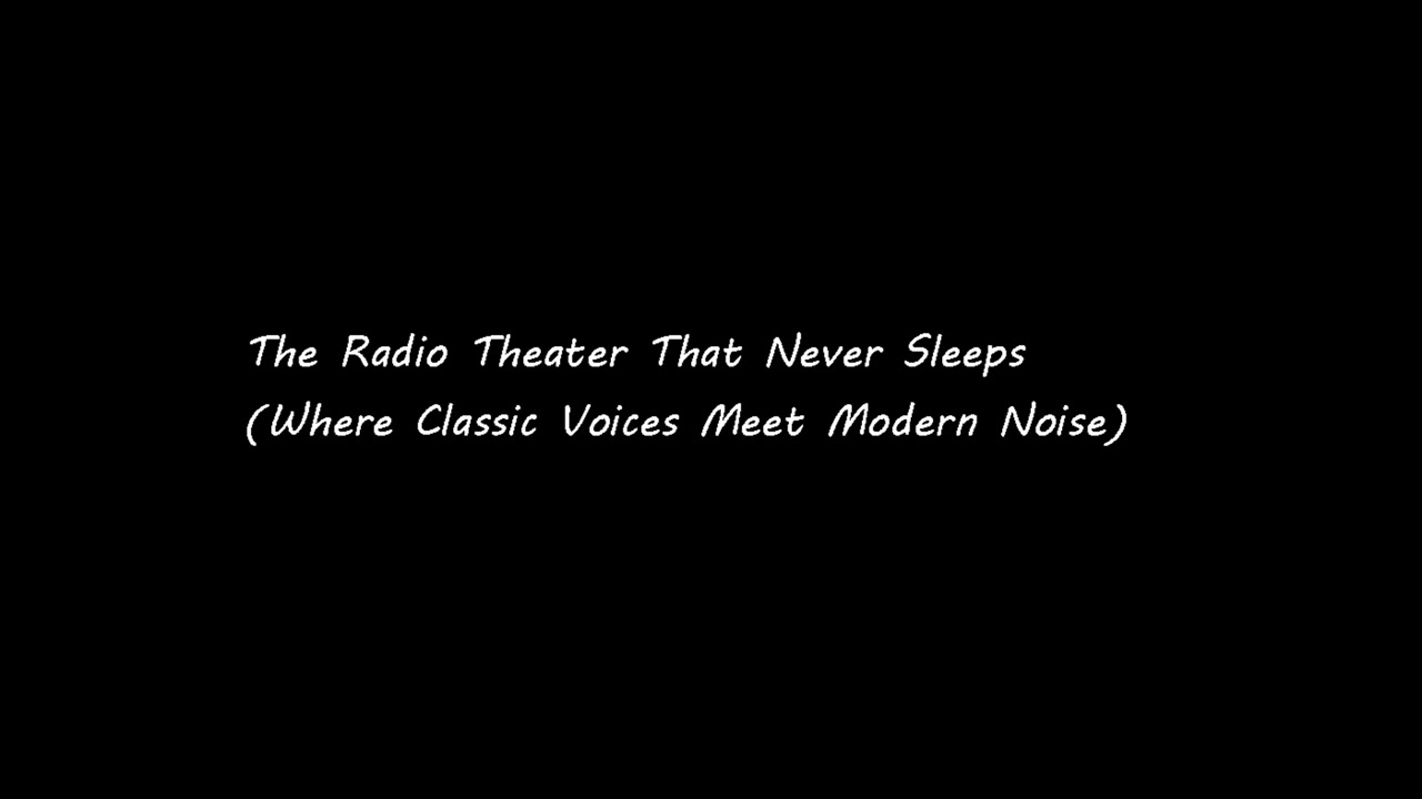 The Radio Theater That Never Sleeps(Where Classic Voices Meet Modern Noise)