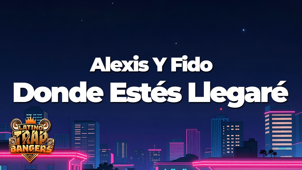 Alexis Y Fido - Donde Estés Llegaré (Letra/Lyrics)