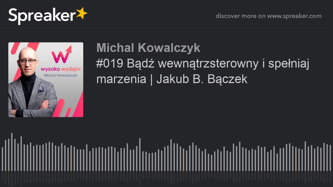 #019 Bądź wewnątrzsterowny i spełniaj marzenia | Jakub B. Bączek