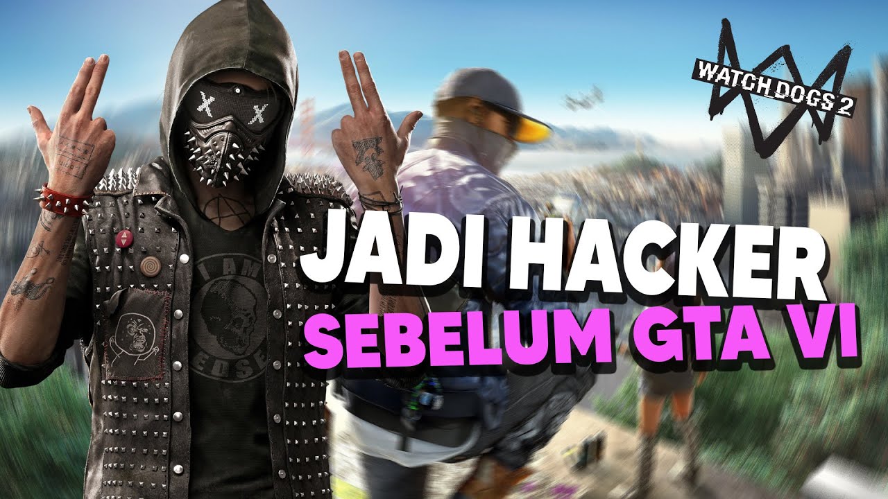 JADI HACKER DULU SEBELUM GTA 6 RILIS !! WATCH DOGS 2