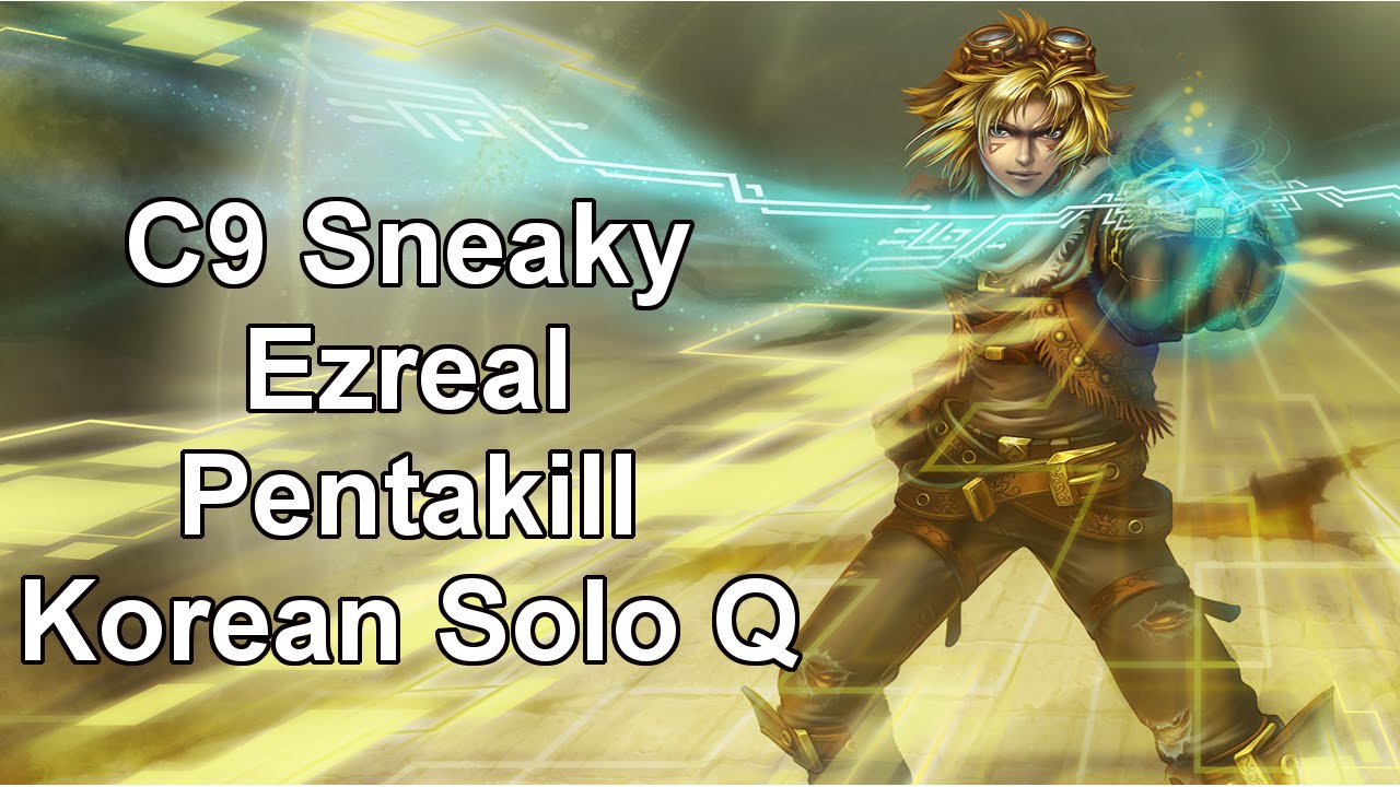 C9 Sneaky Ezreal Pentakill Korean Solo Q
