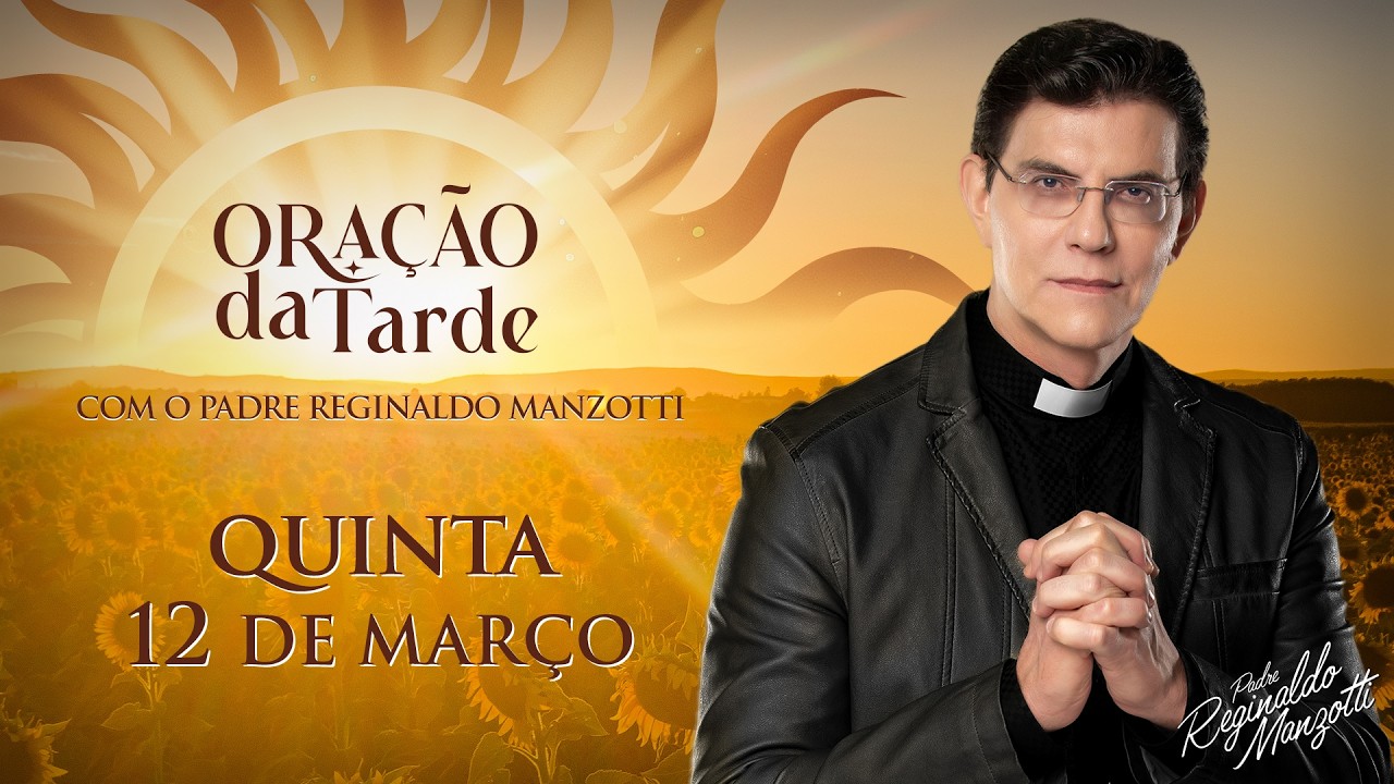 ORAÇÃO DA TARDE | 12/03/2026 | @PadreManzottiOficial