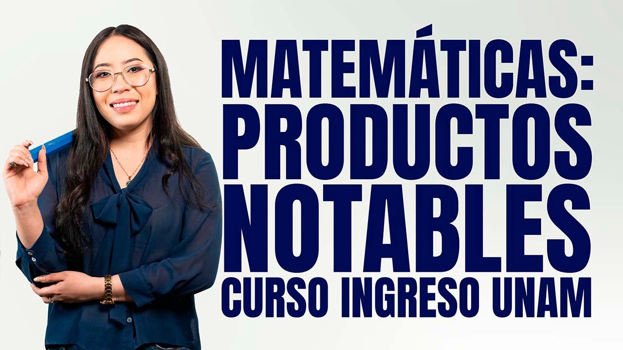 Curso Ingreso UNAM Matemáticas: Productos Notables