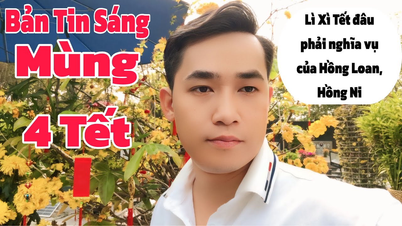 Bản Tin Sáng: chị Ni, Hồng Loan, Tin mới nhất sáng mùng 4 Tết