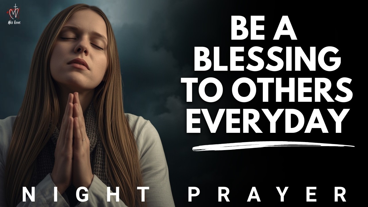 End Your Day by Counting Your Blessings and Be a Blessing to Others | Night Prayer