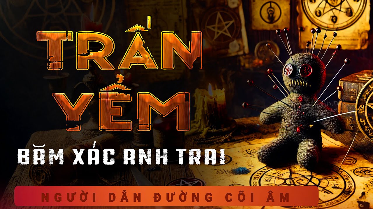 [HAY] Truyện ma: Trấn Yểm - Băm xác anh trai - Truyện ma Duy Thuận kể rùng rợn