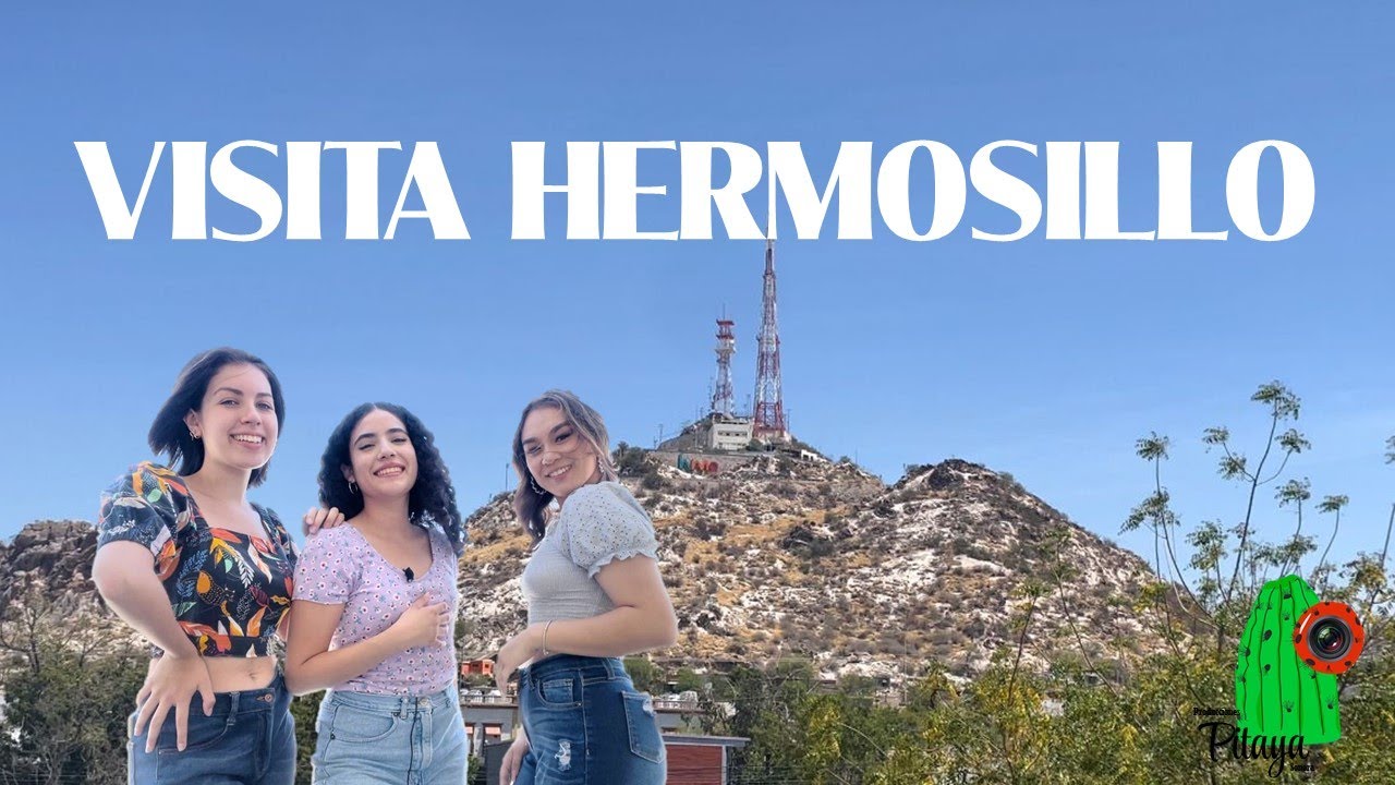 ¿Quieres visitar Hermosillo, Sonora?