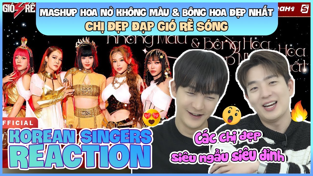 Korean singers🇰🇷 Reaction - 'HOA NỞ KHÔNG MÀU & BÔNG HOA ĐẸP NHẤT' - 'CHỊ ĐẸP ĐẠP GIÓ RẼ SÓNG🇻🇳'