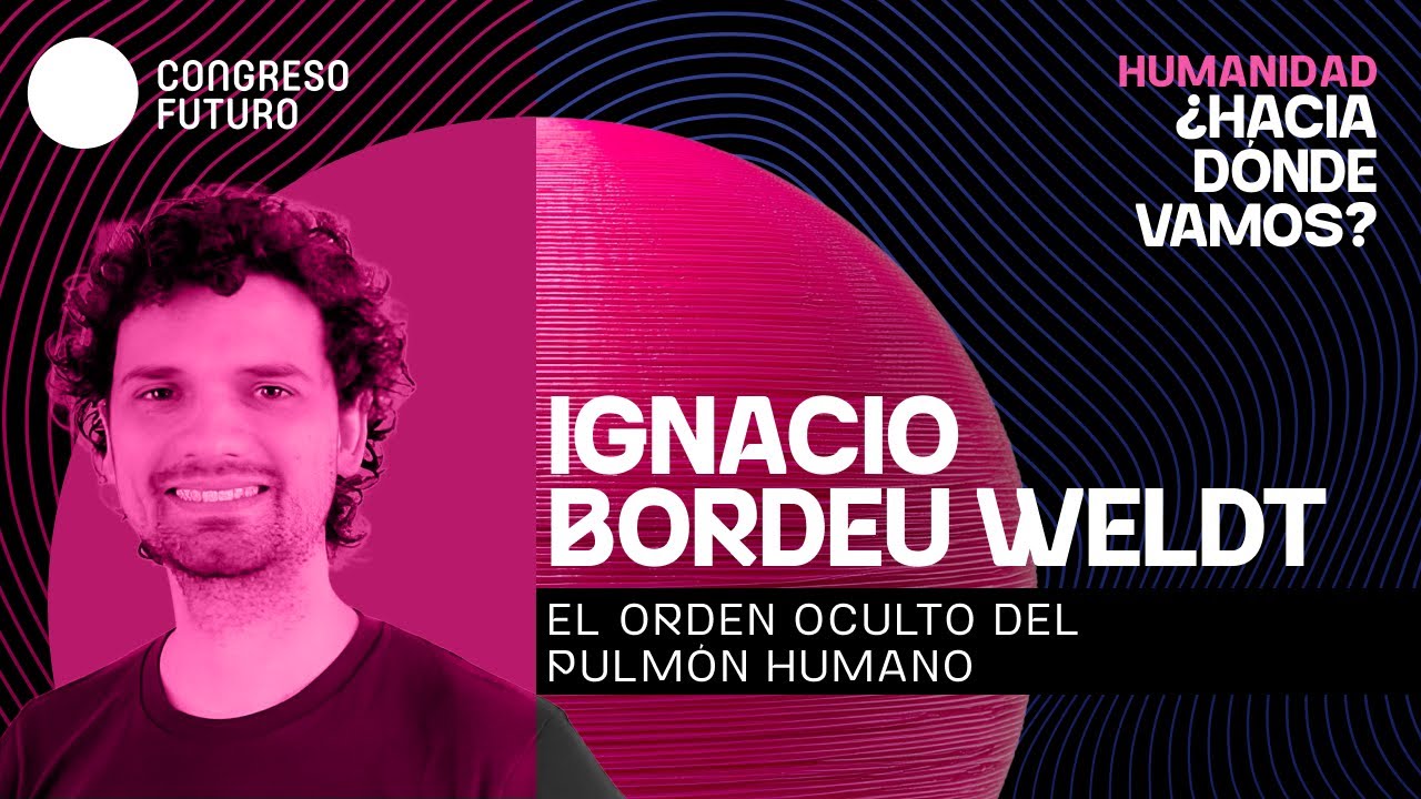 Ignacio Bordeu Weldt | El orden oculto del pulmón humano | Congreso Futuro 2026