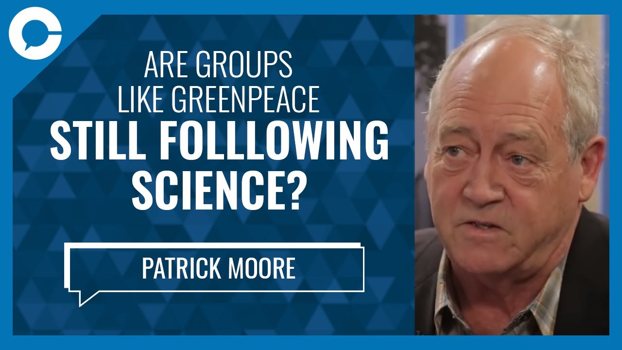 Are groups like Greenpeace still following science? (w/ Dr. Patrick Moore, environmentalist)