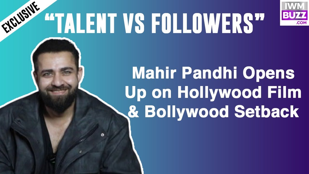 “Talent vs Followers” — Mahir Pandhi Opens Up on Hollywood Film & Bollywood Setback