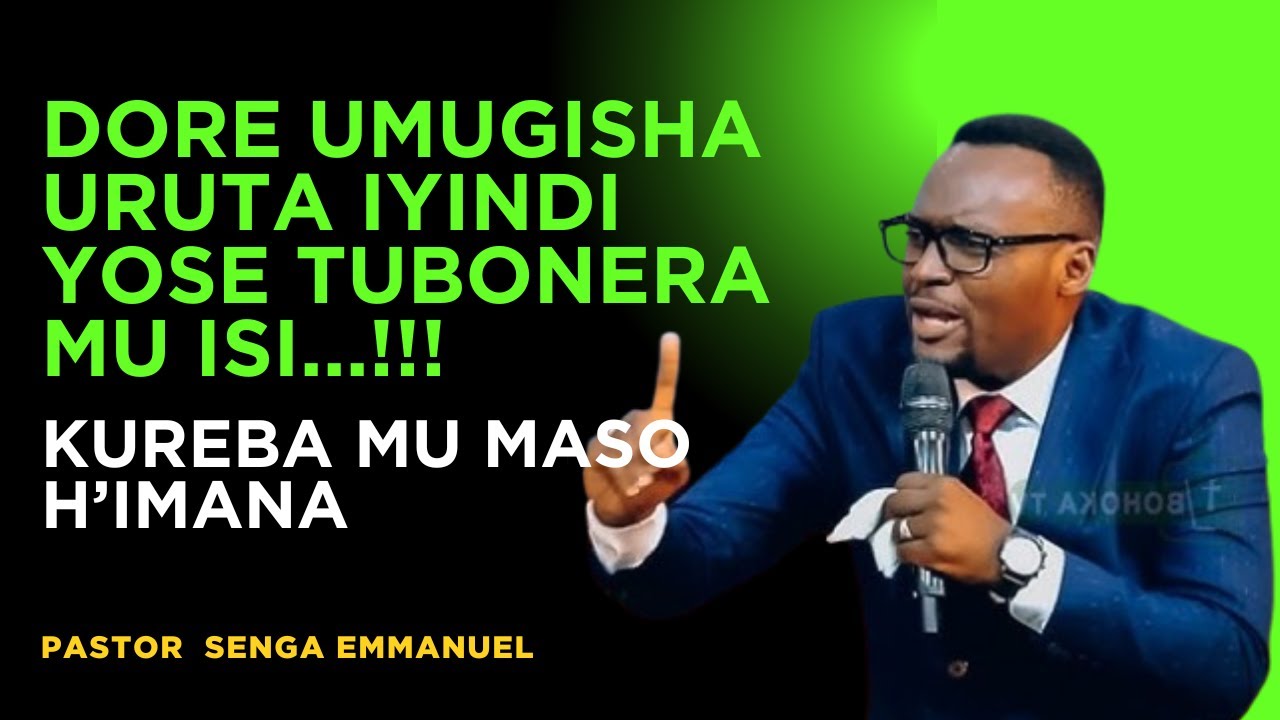 DORE UMUGISHA URENZE INDI YOSE TUBONA🙏KUREBA MUMASO HIMANA Inyigisho ya pastor SENGA Emmanuel