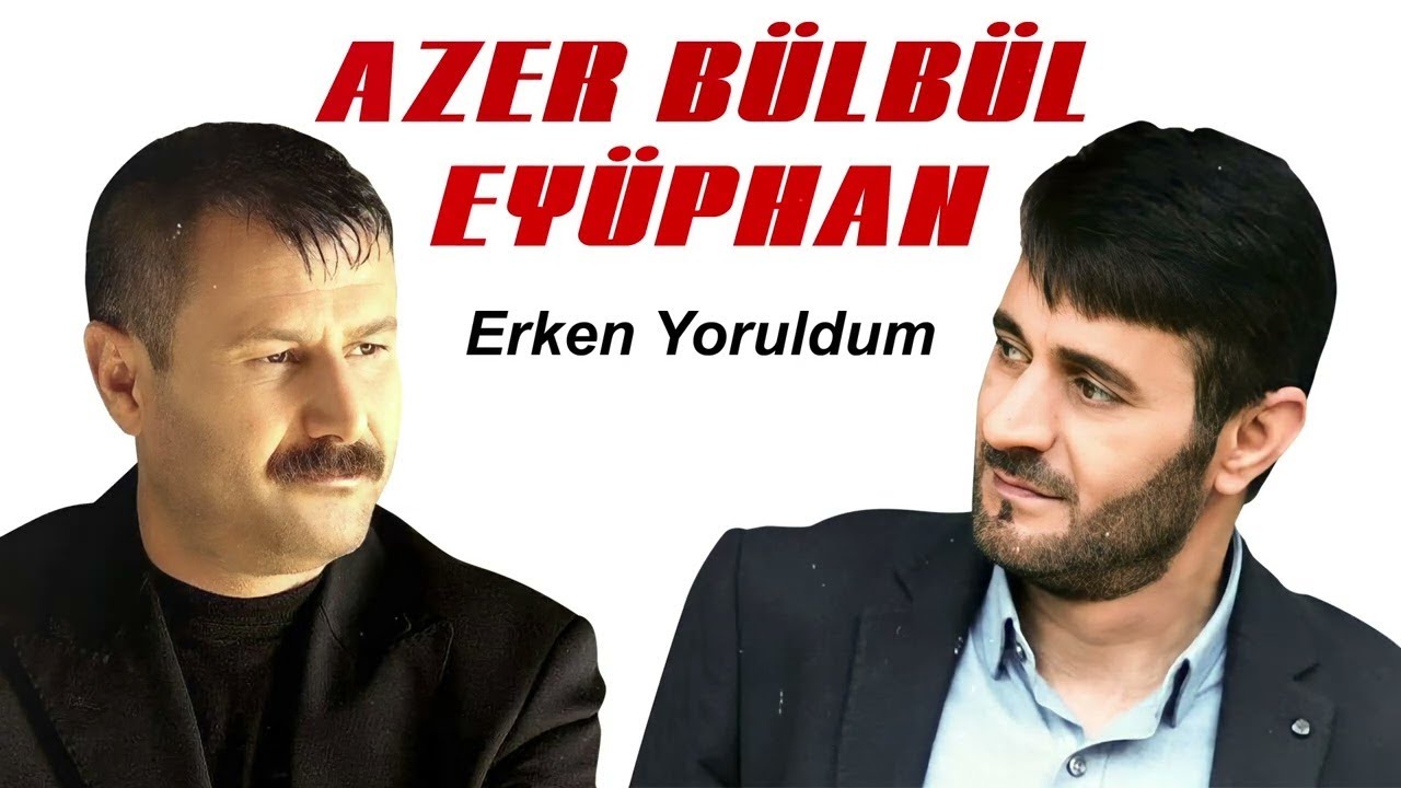 Azer B&uuml;lb&uuml;l & Ey&uuml;phan - ERKEN YORULDUM