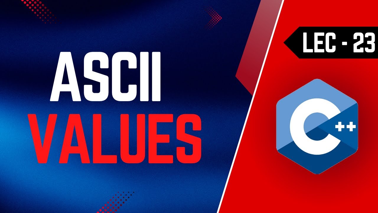 Lec-23 | ASCII Values | Conversion from ASCII Value to Character and Vice Versa