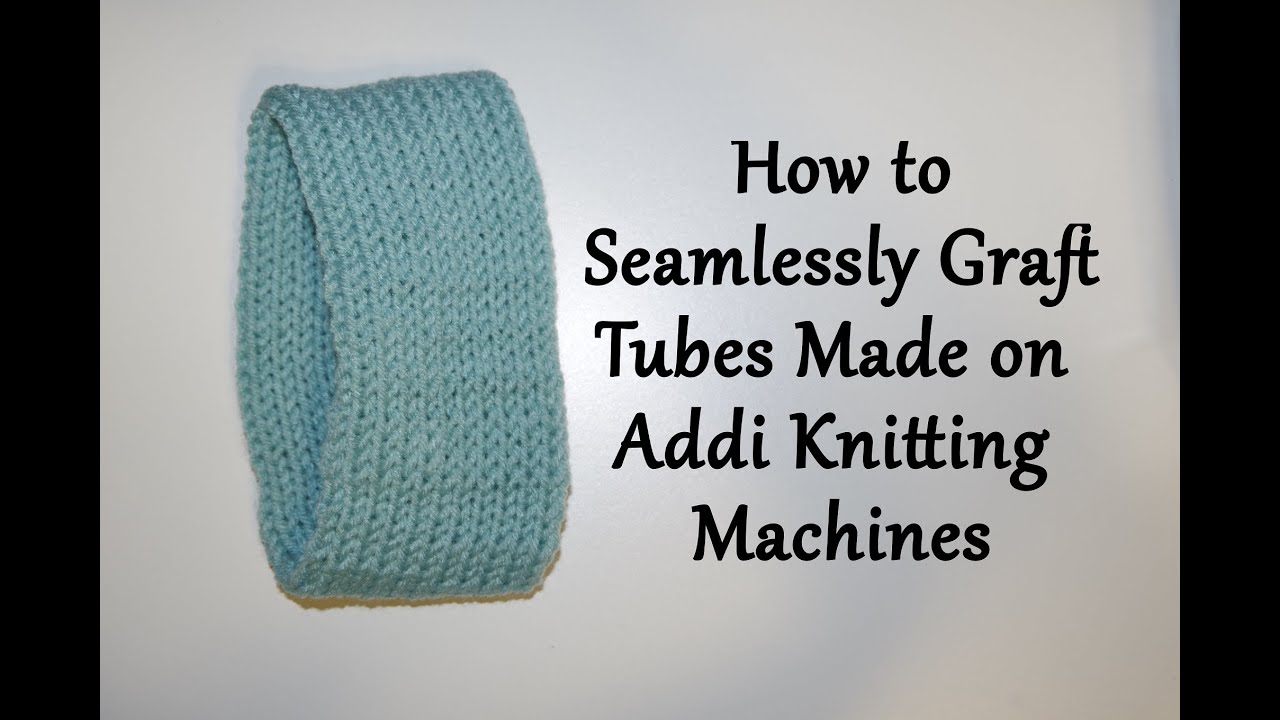 How to Seamlessly Graft Tubes made on Addi Knitting Machines / Yay For Yarn