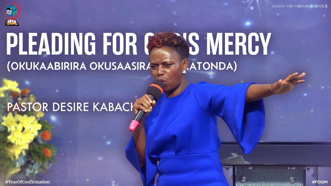 PLEADING FOR GOD'S MERCY (OKUKAABIRIRA OKUSAASIRA KWA KATONDA) | PASTOR DESIRE KABACHWAMBA | FOGIM