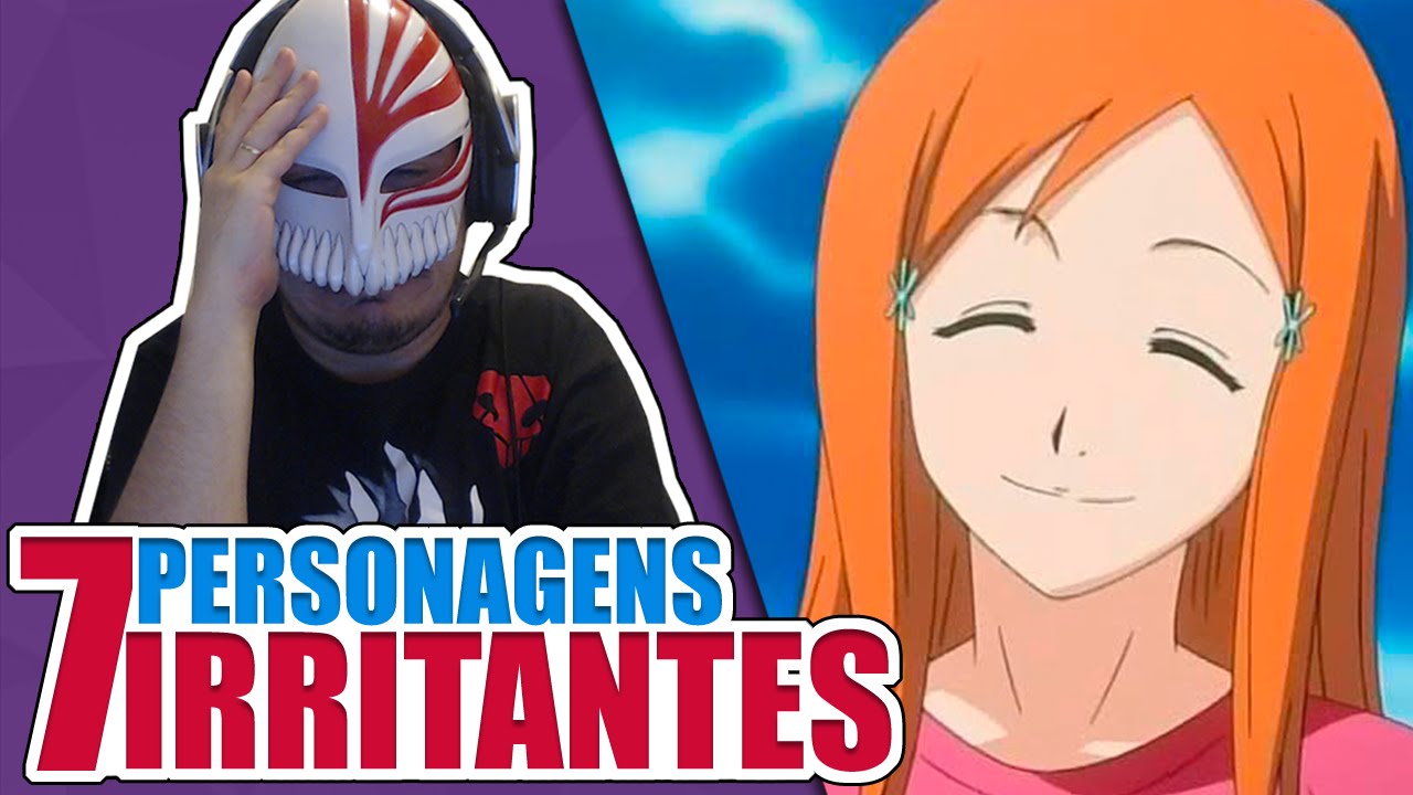 7 PERSONAGENS MAIS IRRITANTES DOS ANIMES